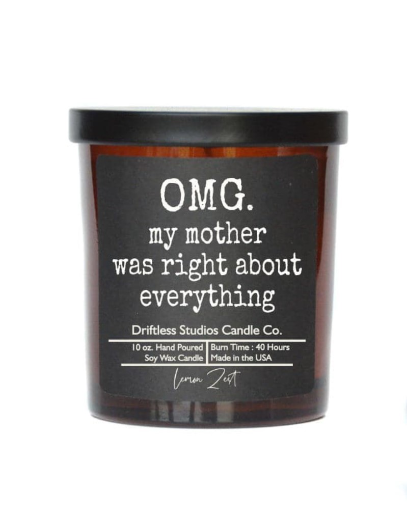 OMG my mother was right about everything - Soy Wax Candle